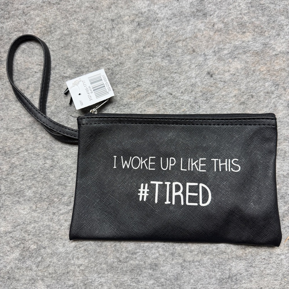 Black Wristlet Cosmetic Pouch - I Woke Up Like This #TIRED